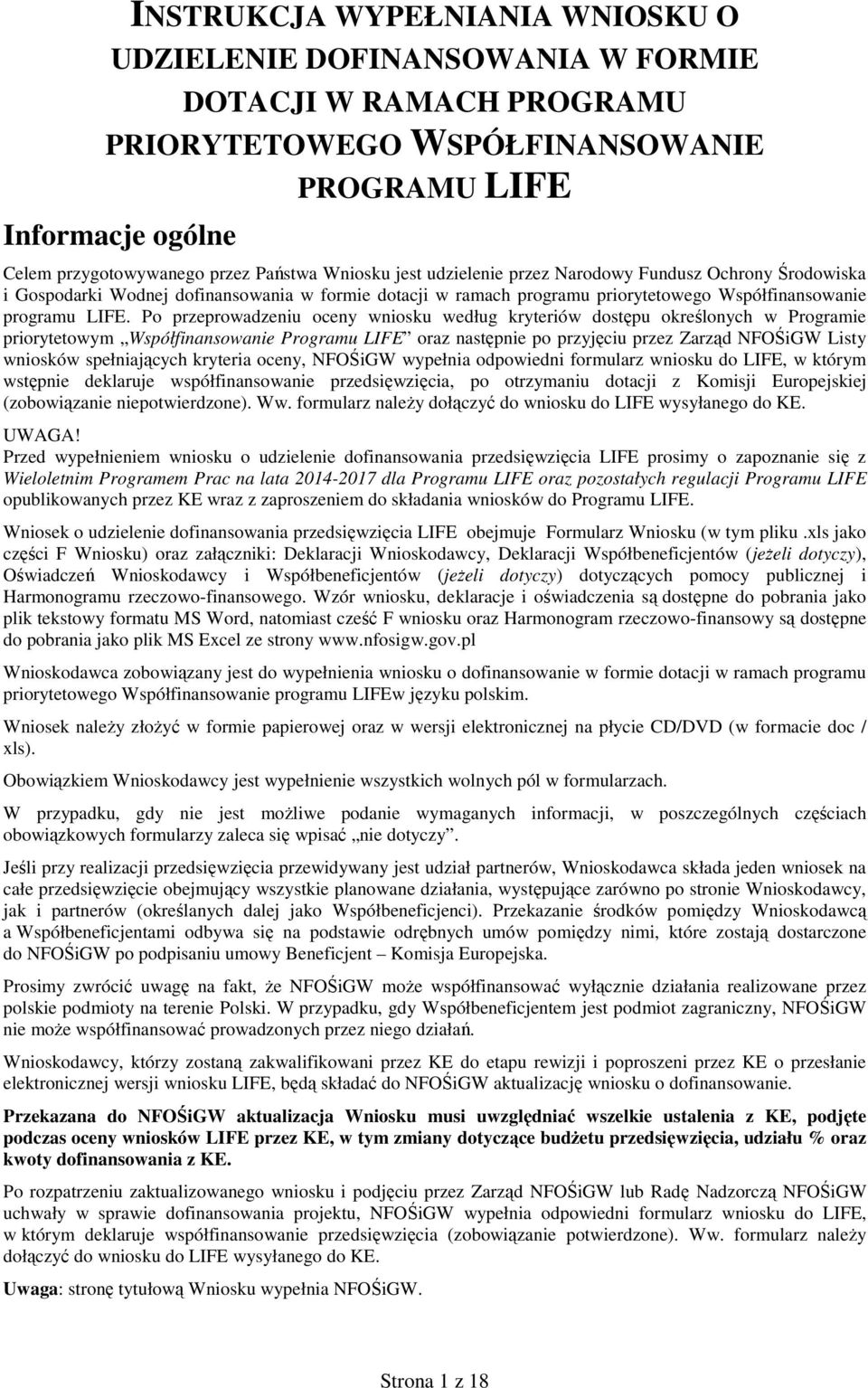 Po przeprowadzeniu oceny wniosku według kryteriów dostępu określonych w Programie priorytetowym Współfinansowanie Programu LIFE oraz następnie po przyjęciu przez Zarząd NFOŚiGW Listy wniosków