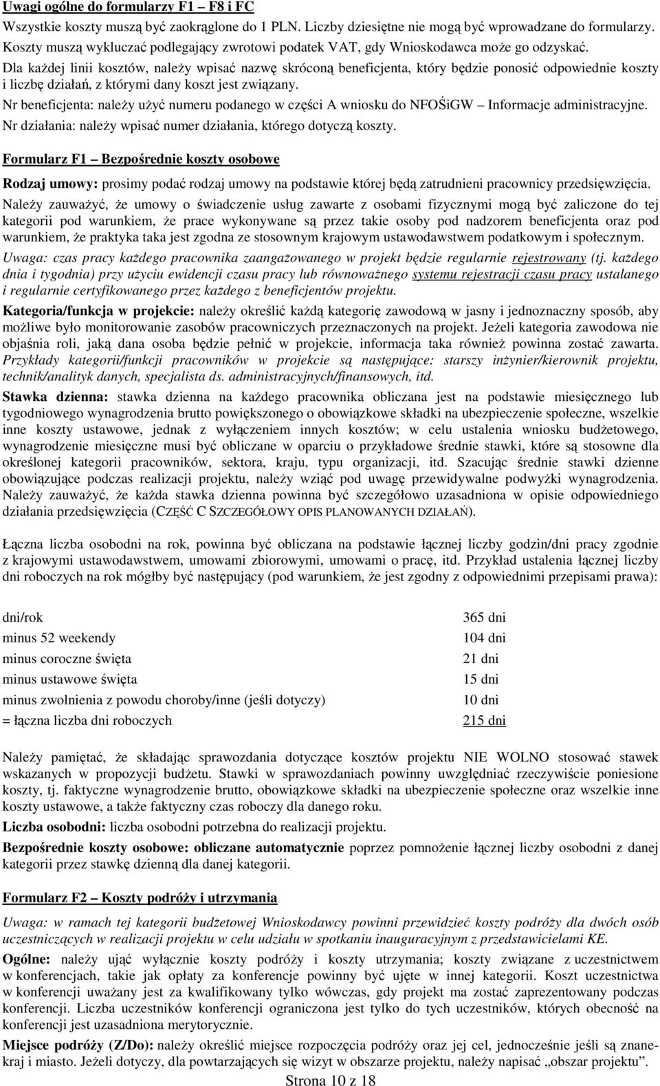 Dla każdej linii kosztów, należy wpisać nazwę skróconą beneficjenta, który będzie ponosić odpowiednie koszty i liczbę działań, z którymi dany koszt jest związany.