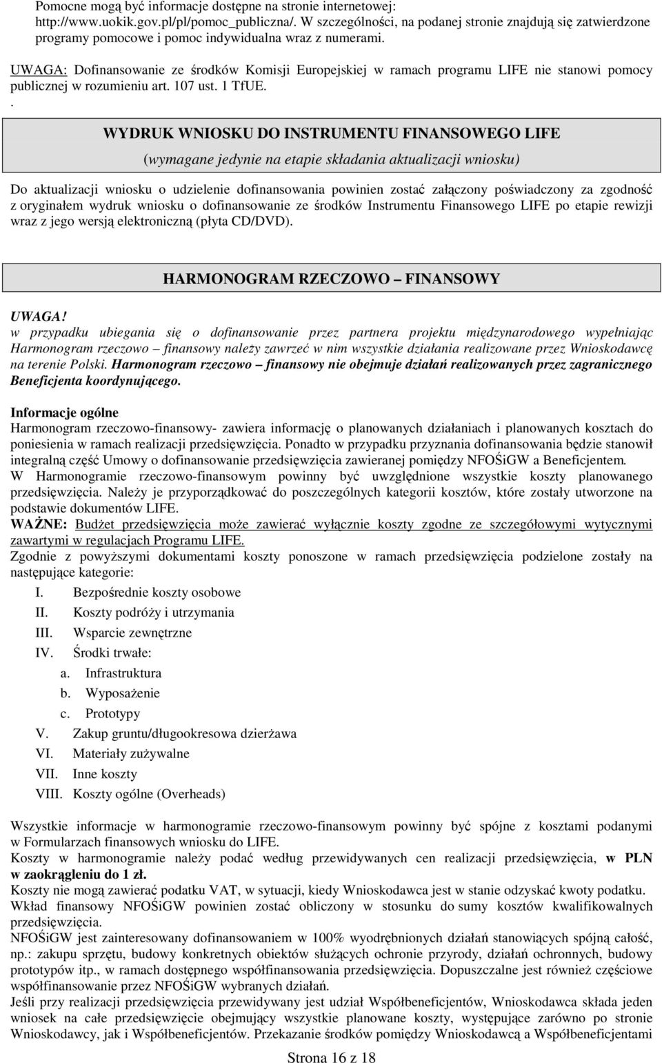 UWAGA: Dofinansowanie ze środków Komisji Europejskiej w ramach programu LIFE nie stanowi pomocy publicznej w rozumieniu art. 107 ust. 1 TfUE.