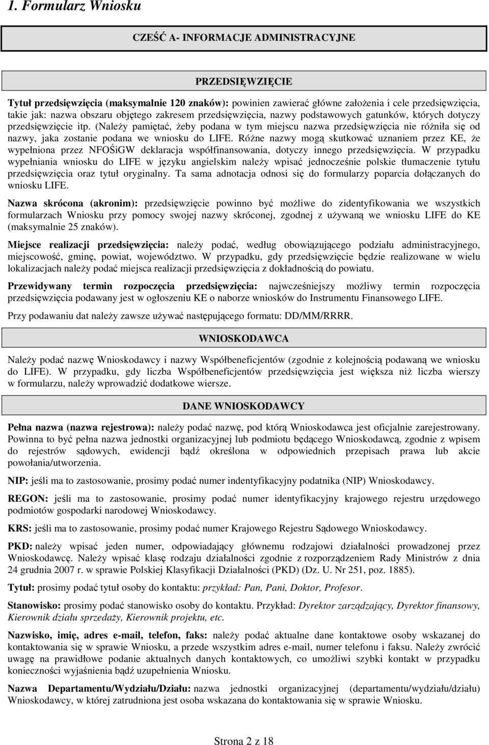 (Należy pamiętać, żeby podana w tym miejscu nazwa przedsięwzięcia nie różniła się od nazwy, jaka zostanie podana we wniosku do LIFE.