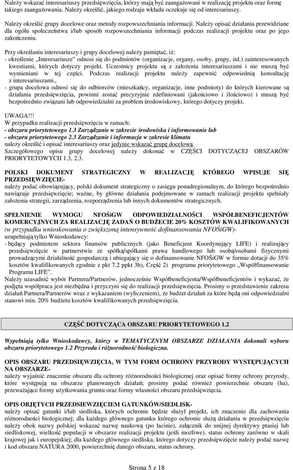 Należy opisać działania przewidziane dla ogółu społeczeństwa i/lub sposób rozpowszechniania informacji podczas realizacji projektu oraz po jego zakończeniu.