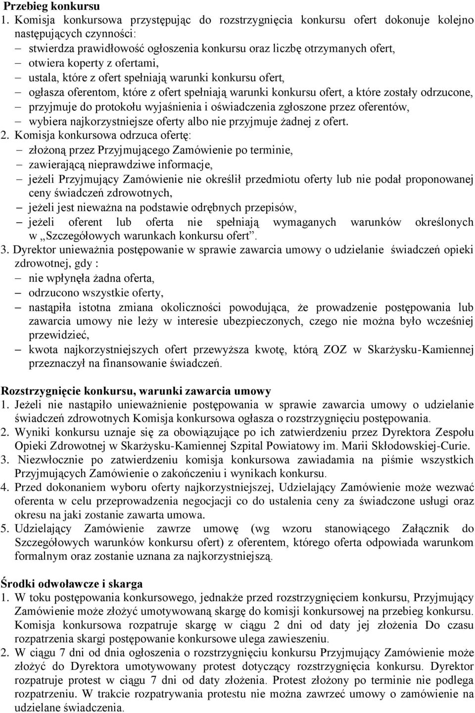 ofertami, ustala, które z ofert spełniają warunki konkursu ofert, ogłasza oferentom, które z ofert spełniają warunki konkursu ofert, a które zostały odrzucone, przyjmuje do protokołu wyjaśnienia i