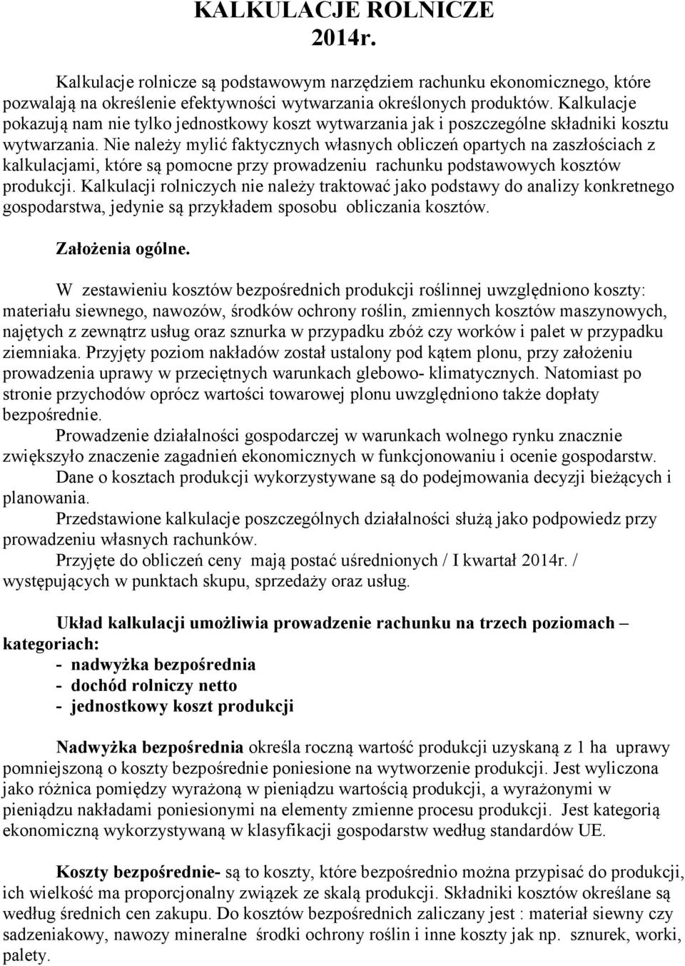 Nie należy mylić faktycznych własnych obliczeń opartych na zasościach z kalkulacjami, które są pomocne przy prowadzeniu rachunku podstawowych kosztów produkcji.