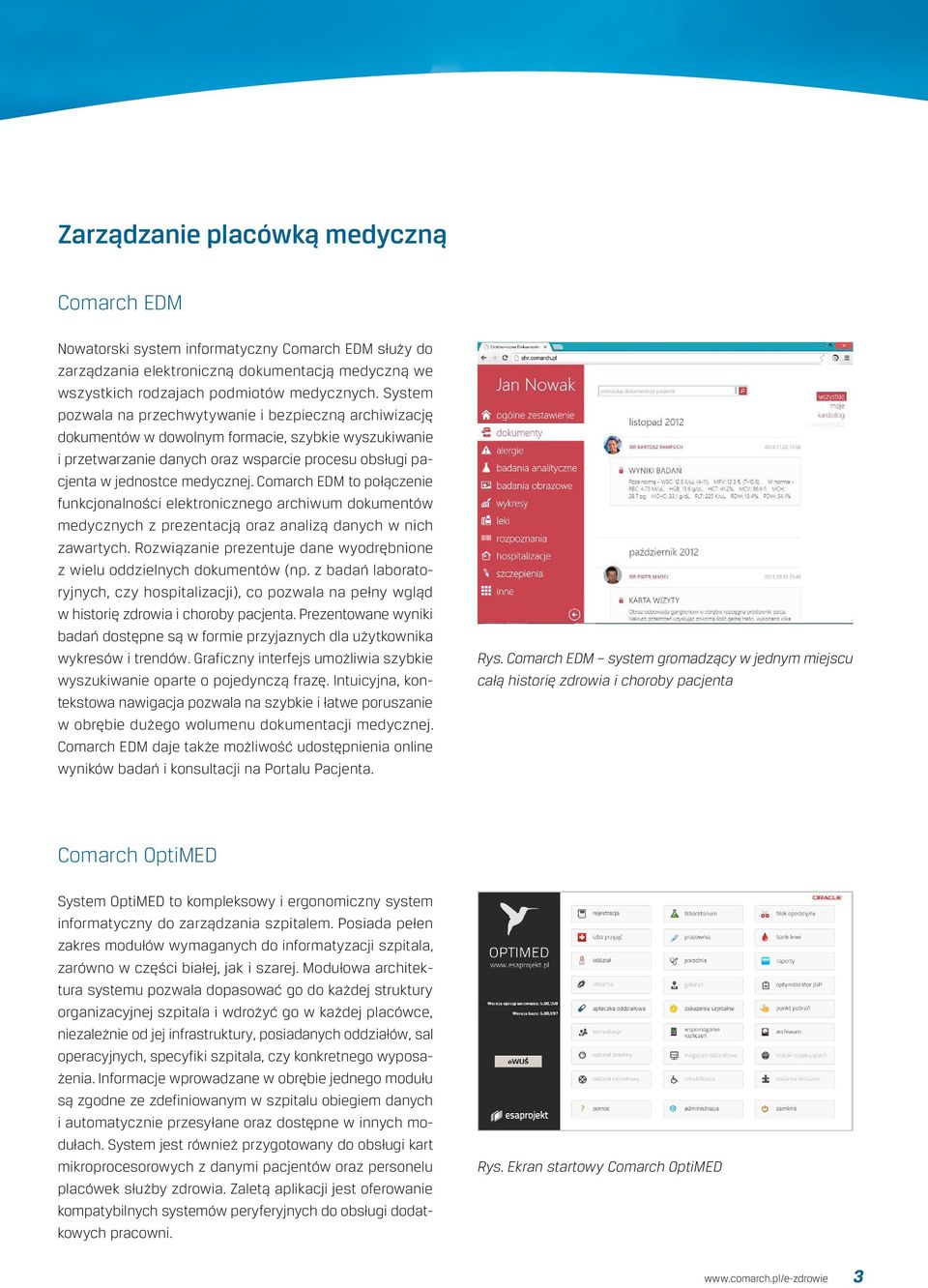 Comarch EDM to połączenie funkcjonalności elektronicznego archiwum dokumentów medycznych z prezentacją oraz analizą danych w nich zawartych.