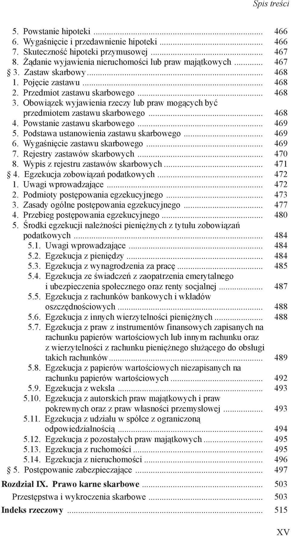 Powstanie zastawu skarbowego... 469 5. Podstawa ustanowienia zastawu skarbowego... 469 6. Wygaśnięcie zastawu skarbowego... 469 7. Rejestry zastawów skarbowych... 470 8.