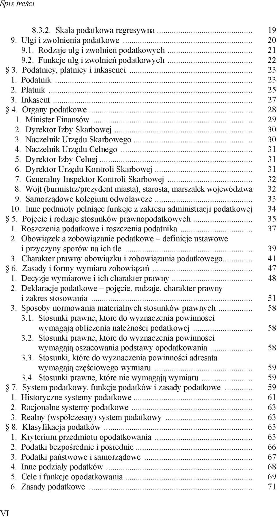 Naczelnik Urzędu Skarbowego... 30 4. Naczelnik Urzędu Celnego... 31 5. Dyrektor Izby Celnej... 31 6. Dyrektor Urzędu Kontroli Skarbowej... 31 7. Generalny Inspektor Kontroli Skarbowej... 32 8.