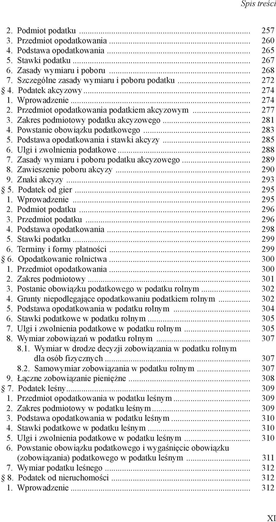 Podstawa opodatkowania i stawki akcyzy... 285 6. Ulgi i zwolnienia podatkowe... 288 7. Zasady wymiaru i poboru podatku akcyzowego... 289 8. Zawieszenie poboru akcyzy... 290 9. Znaki akcyzy... 293 5.