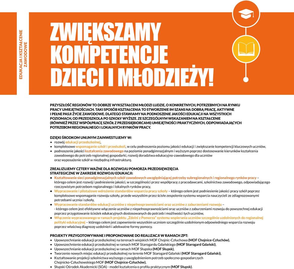 DLATEGO STAWIAMY NA PODNOSZENIE JAKOŚCI EDUKACJI NA WSZYSTKICH POZIOMACH, OD PRZEDSZKOLA PO SZKOŁY WYŻSZE.