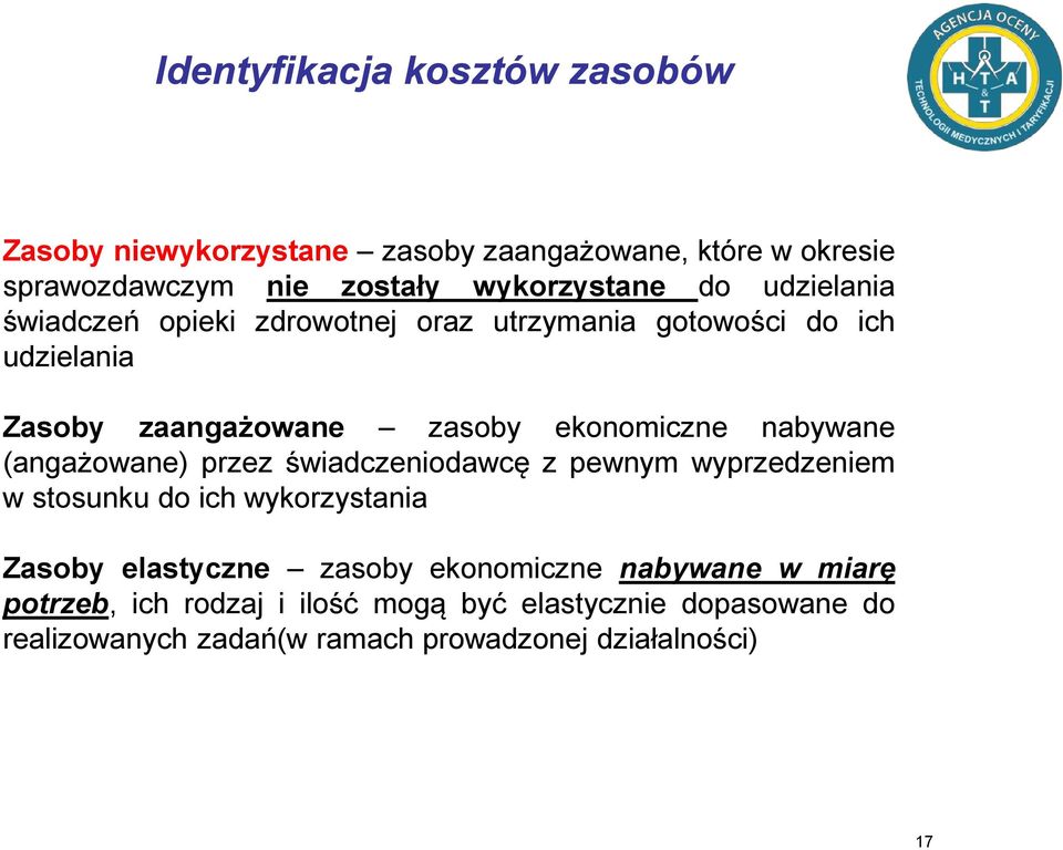 świadczeniodawcę z pewnym wyprzedzeniem w stosunku do ich wykorzystania Zasoby elastyczne zasoby ekonomiczne nabywane w miarę potrzeb, ich rodzaj i