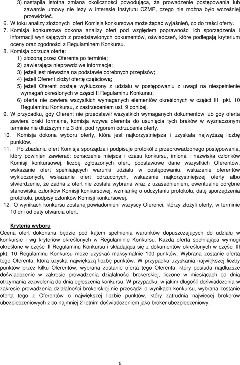 Komisja konkursowa dokona analizy ofert pod względem poprawności ich sporządzenia i informacji wynikających z przedstawionych dokumentów, oświadczeń, które podlegają kryterium oceny oraz zgodności z