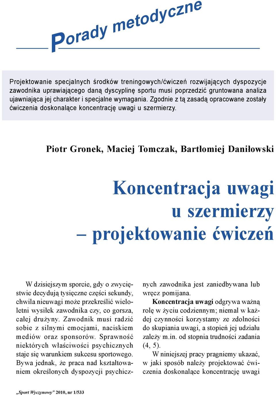 Koncentracja uwagi u szermierzy projektowanie ćwiczeń W dzisiejszym sporcie, gdy o zwycięstwie decydują tysięczne części sekundy, chwila nieuwagi może przekreślić wieloletni wysiłek zawodnika czy, co