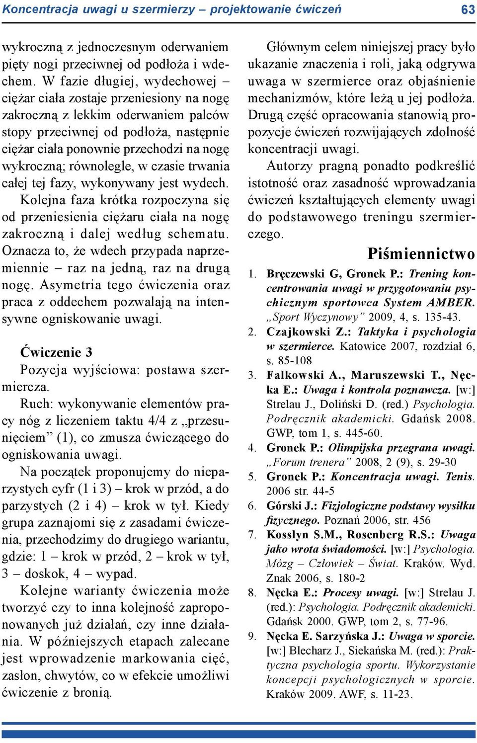 równolegle, w czasie trwania całej tej fazy, wykonywany jest wydech. Kolejna faza krótka rozpoczyna się od przeniesienia ciężaru ciała na nogę zakroczną i dalej według schematu.