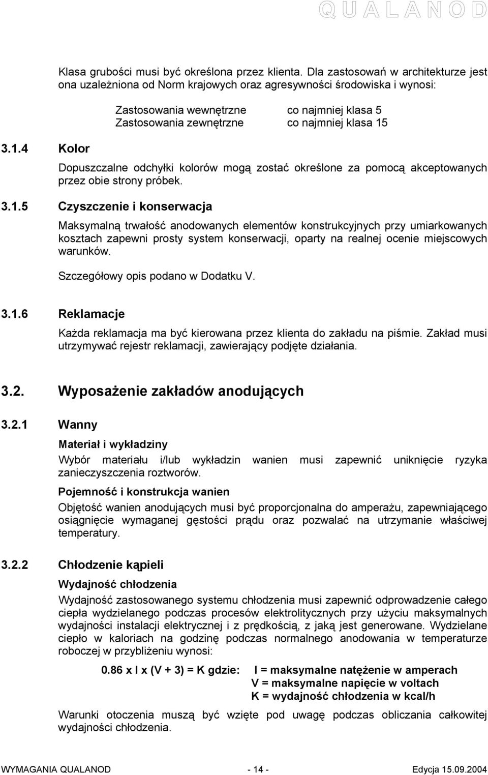 Dopuszczalne odchyłki kolorów mogą zostać określone za pomocą akceptowanych przez obie strony próbek. 3.1.