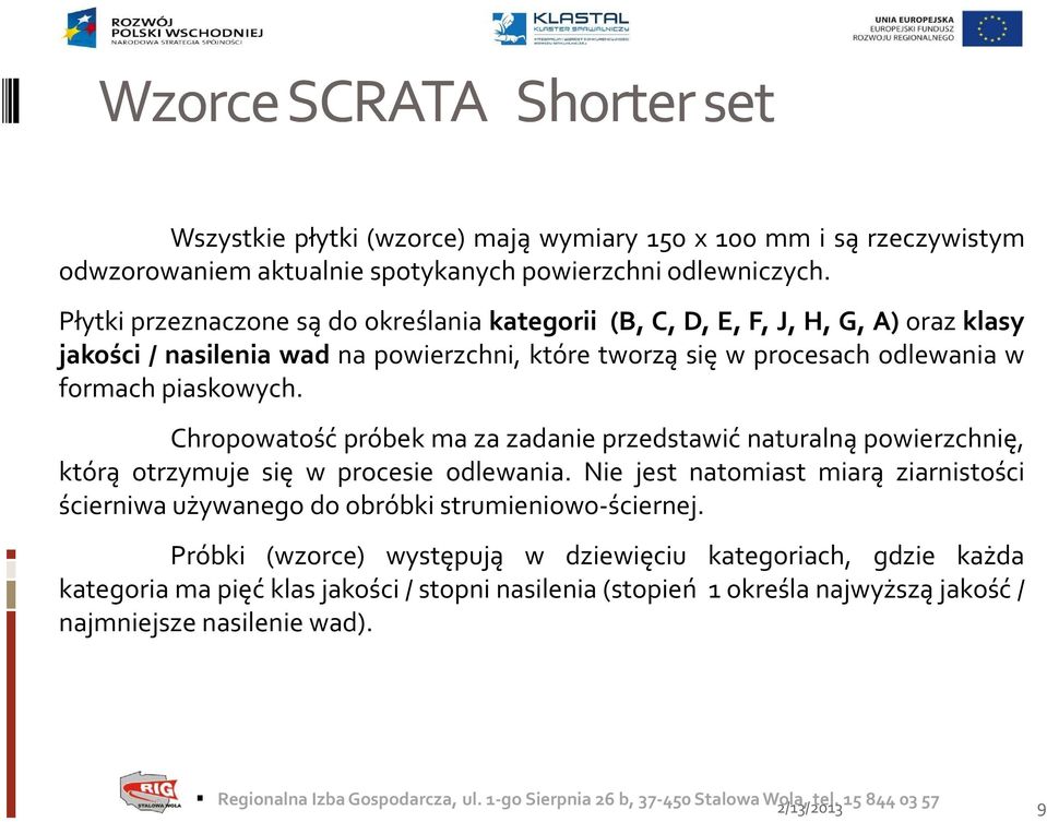 Chropowatość próbek ma za zadanie przedstawić naturalną powierzchnię, którą otrzymuje się w procesie odlewania.