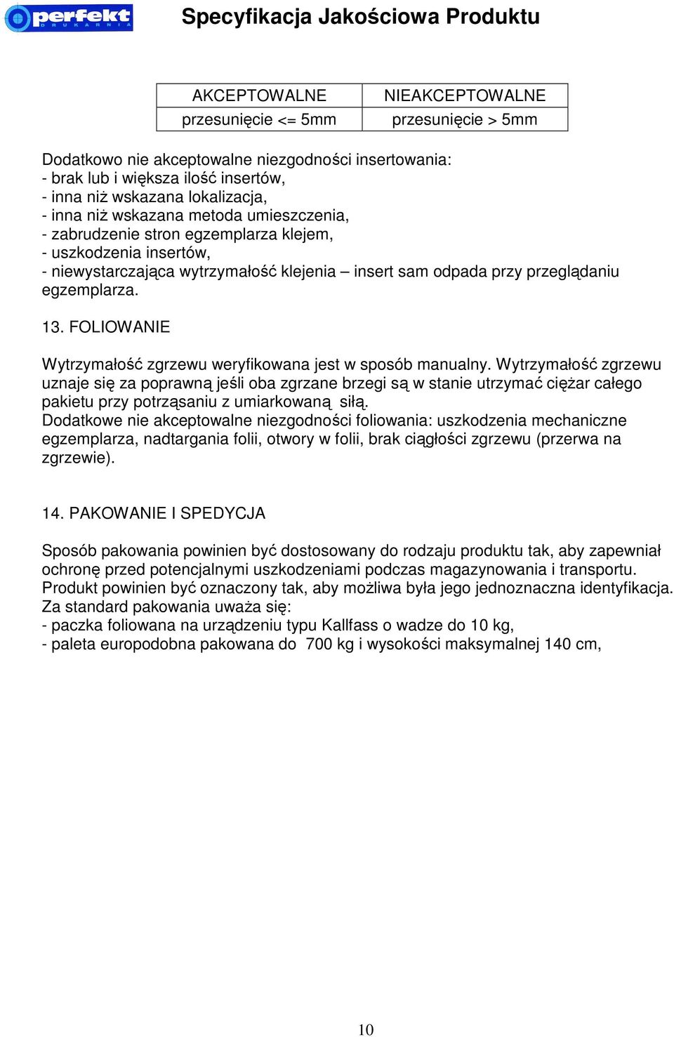 FOLIOWANIE Wytrzymałość zgrzewu weryfikowana jest w sposób manualny.