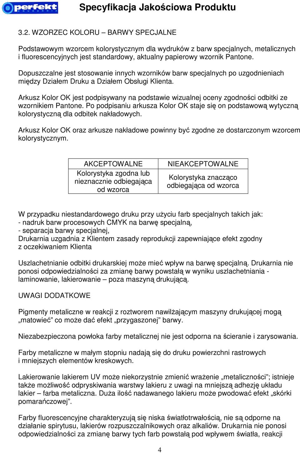 Arkusz Kolor OK jest podpisywany na podstawie wizualnej oceny zgodności odbitki ze wzornikiem Pantone.