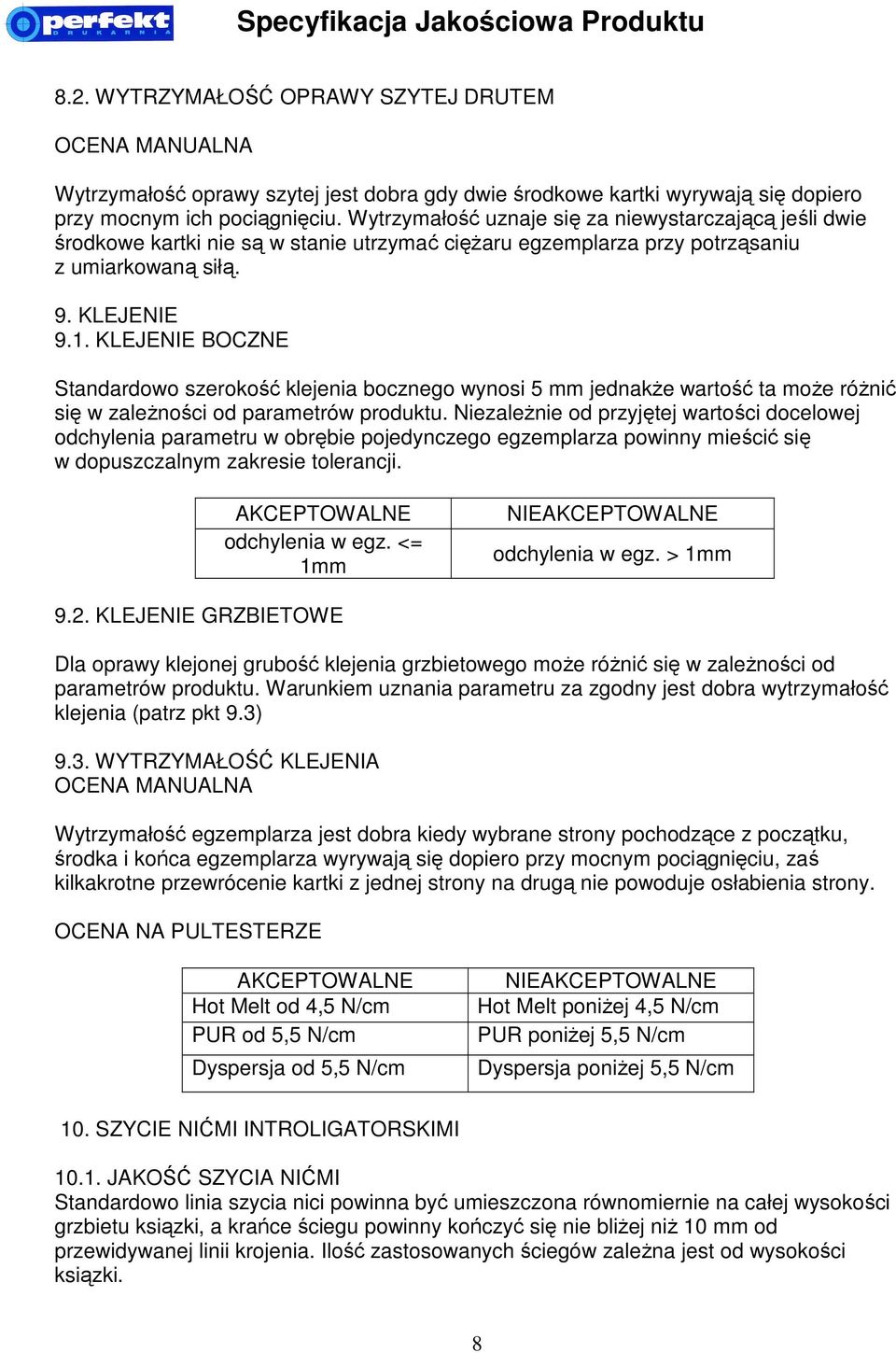 KLEJENIE BOCZNE Standardowo szerokość klejenia bocznego wynosi 5 mm jednakże wartość ta może różnić się w zależności od parametrów produktu.
