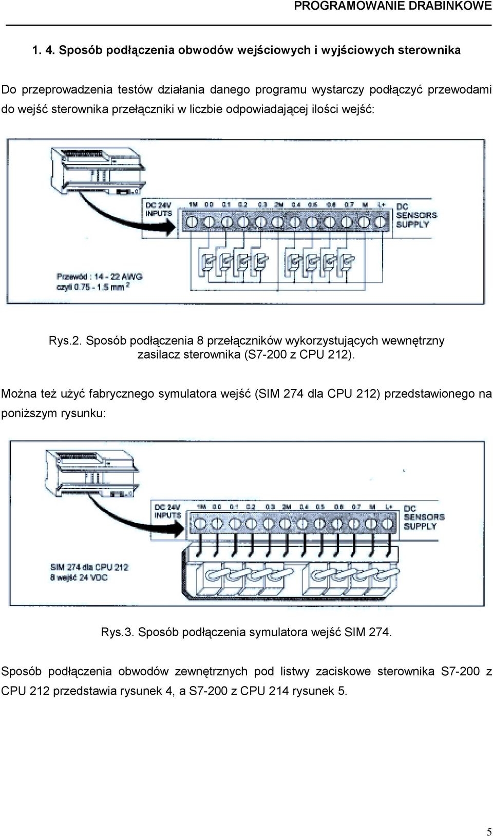 (S7-200 z CPU 212) Można też użyć fabrycznego symulatora wejść (SIM 274 dla CPU 212) przedstawionego na poniższym rysunku: Rys3 Sposób podłączenia