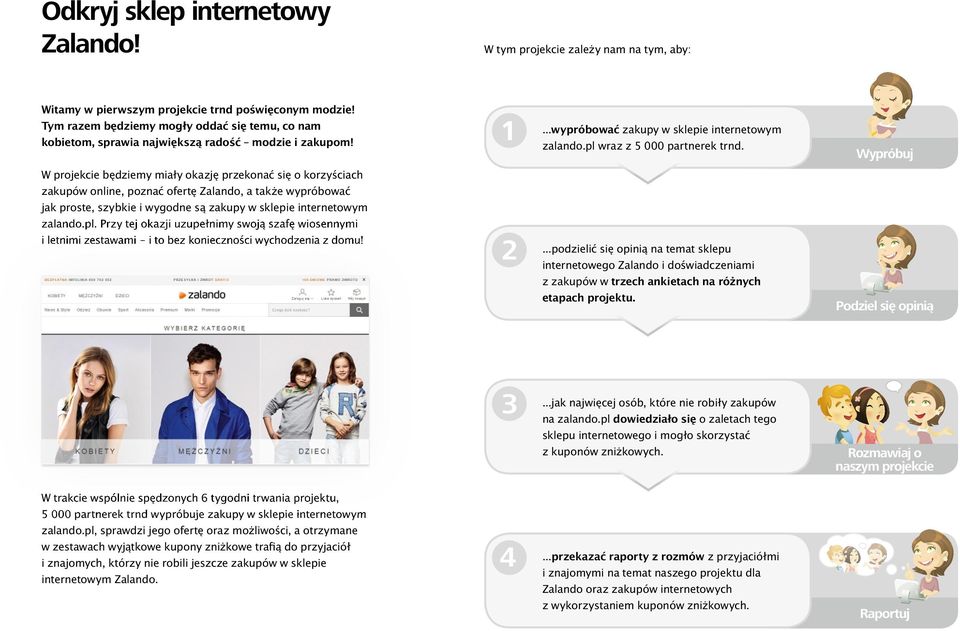 Wypróbuj W projekcie będziemy miały okazję przekonać się o korzyściach zakupów online, poznać ofertę Zalando, a także wypróbować jak proste, szybkie i wygodne są zakupy w sklepie internetowym zalando.