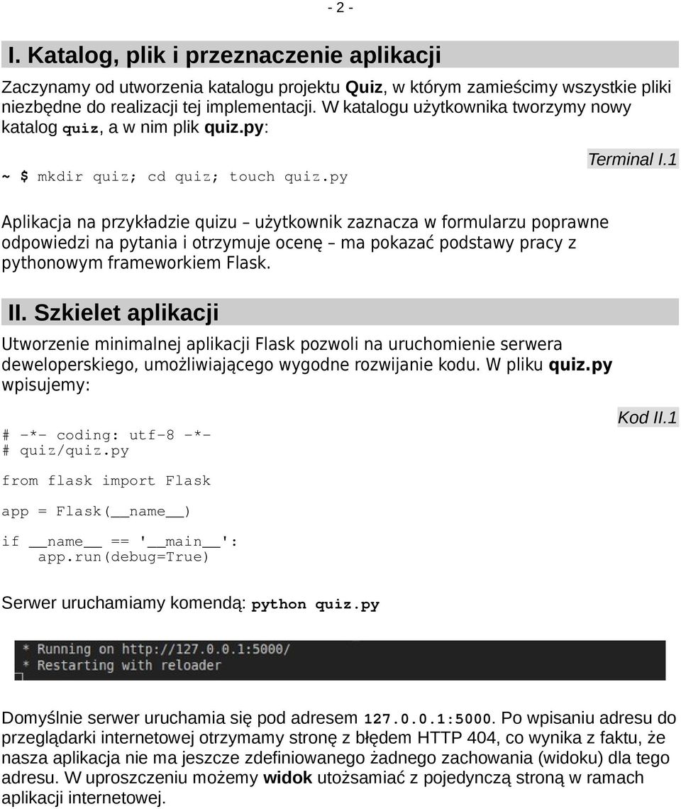 py Aplikacja na przykładzie quizu użytkownik zaznacza w formularzu poprawne odpowiedzi na pytania i otrzymuje ocenę ma pokazać podstawy pracy z pythonowym frameworkiem Flask. II.