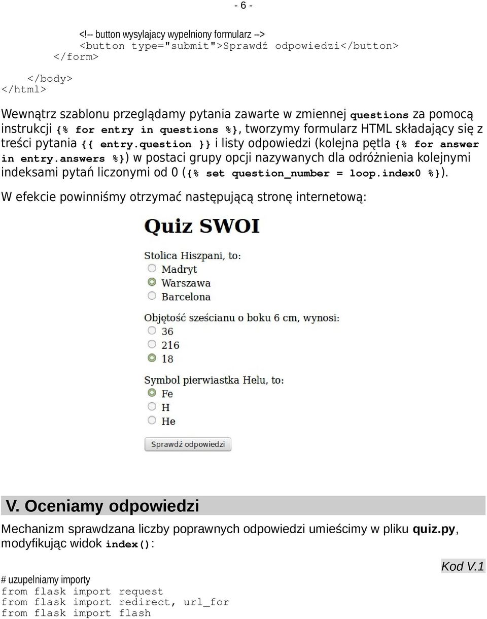 entry in questions %}, tworzymy formularz HTML składający się z treści pytania {{ entry.question }} i listy odpowiedzi (kolejna pętla {% for answer in entry.