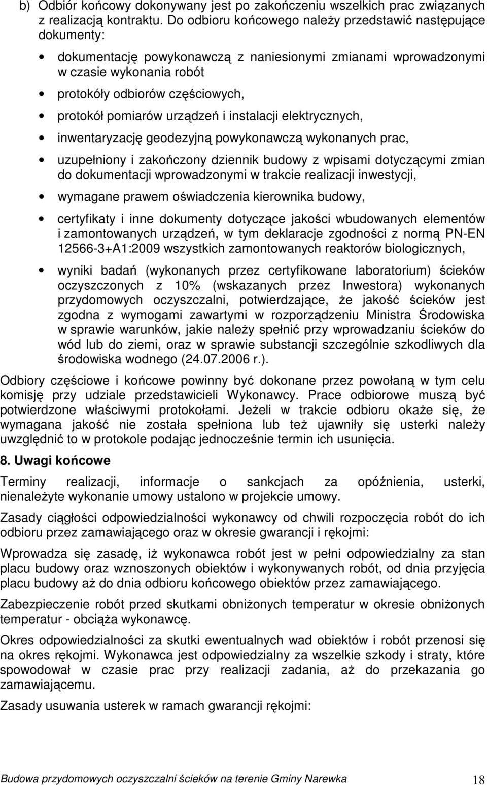 pomiarów urządzeń i instalacji elektrycznych, inwentaryzację geodezyjną powykonawczą wykonanych prac, uzupełniony i zakończony dziennik budowy z wpisami dotyczącymi zmian do dokumentacji