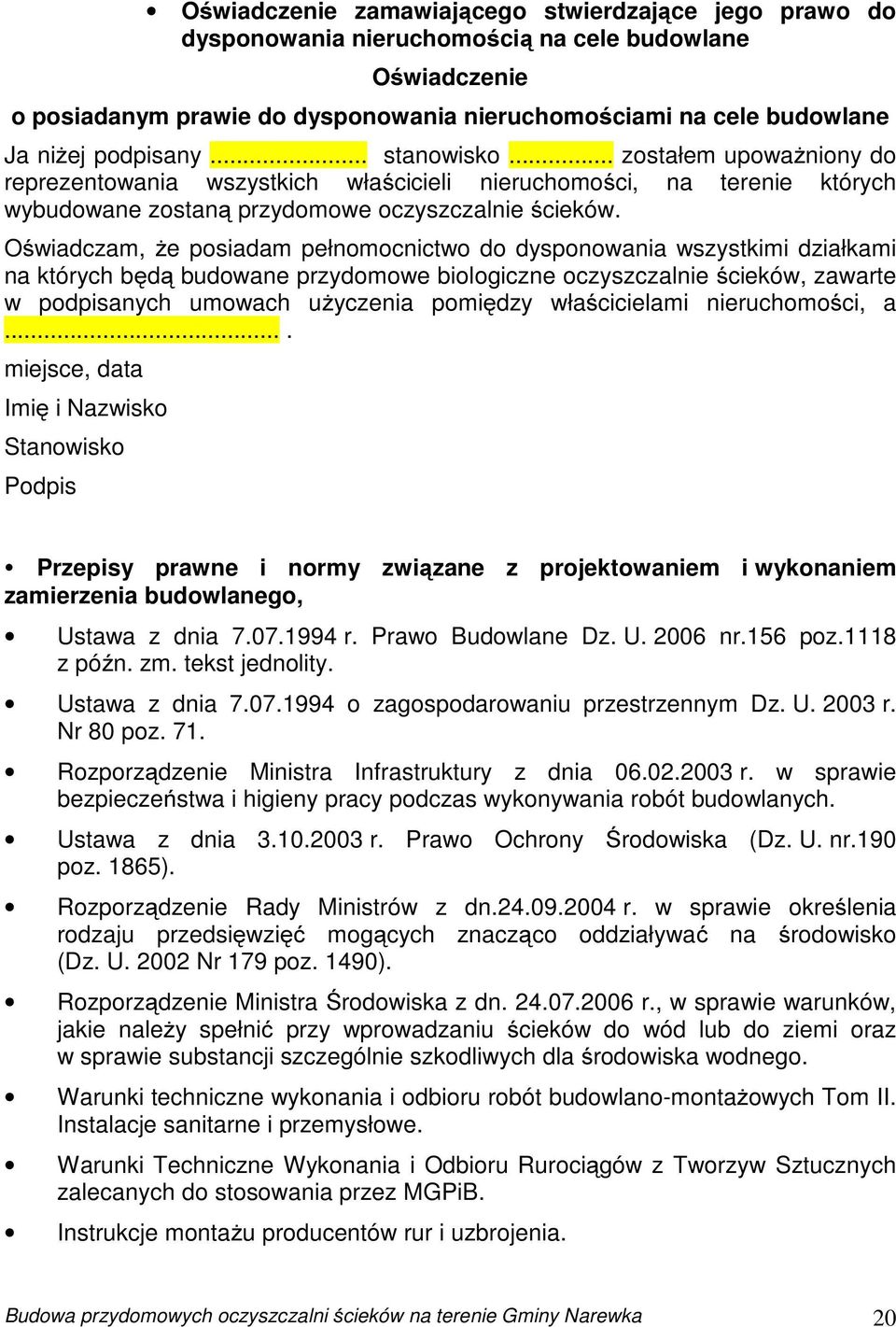 Oświadczam, że posiadam pełnomocnictwo do dysponowania wszystkimi działkami na których będą budowane przydomowe biologiczne oczyszczalnie ścieków, zawarte w podpisanych umowach użyczenia pomiędzy