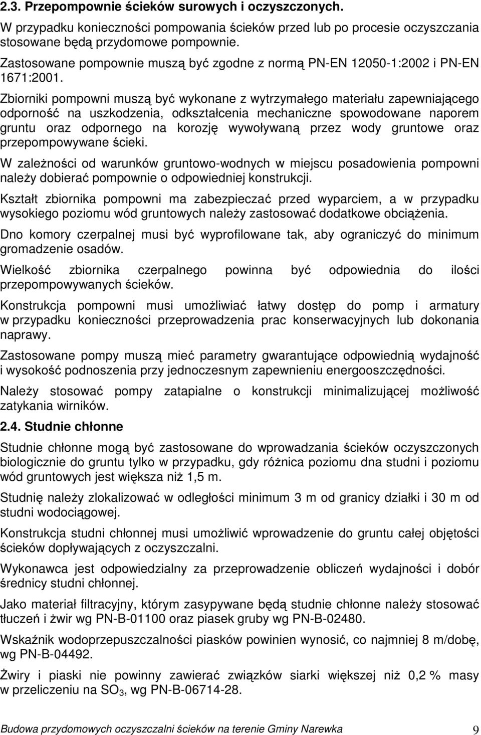Zbiorniki pompowni muszą być wykonane z wytrzymałego materiału zapewniającego odporność na uszkodzenia, odkształcenia mechaniczne spowodowane naporem gruntu oraz odpornego na korozję wywoływaną przez