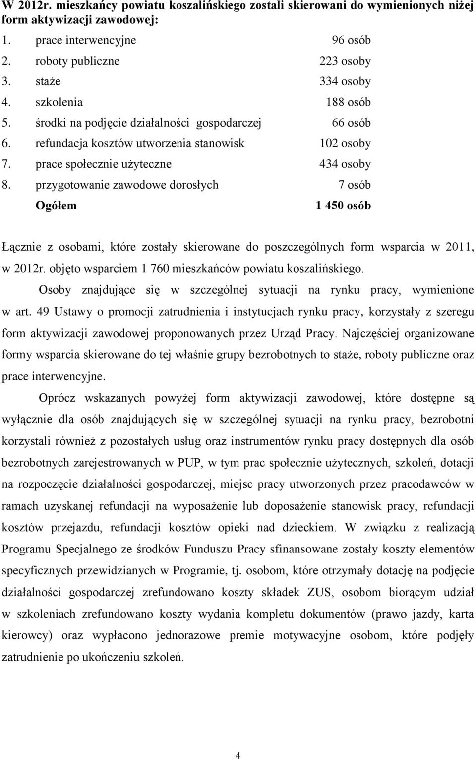 przygotowanie zawodowe dorosłych 7 osób Ogółem 1 450 osób Łącznie z osobami, które zostały skierowane do poszczególnych form wsparcia w 2011, w 2012r.