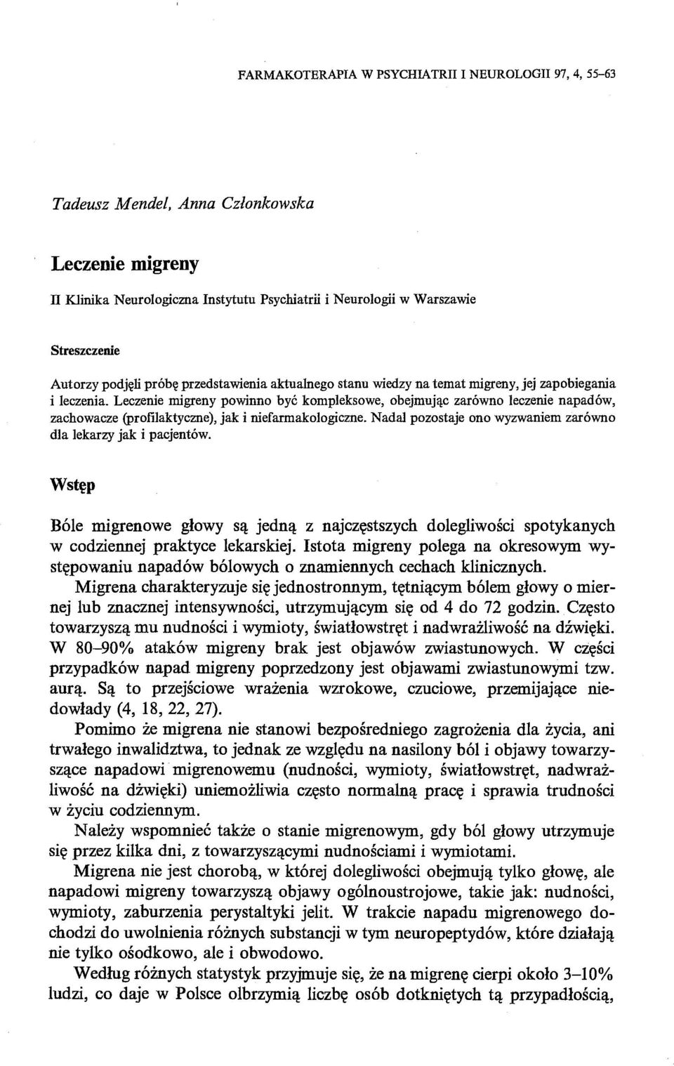 Leczenie migreny powinno być kompleksowe, obejmując zarówno leczenie napadów, zachowacze (profilaktyczne), jak i niefarmakologiczne. Nadal pozostaje ono wyzwaniem zarówno dla lekarzy jak i pacjentów.