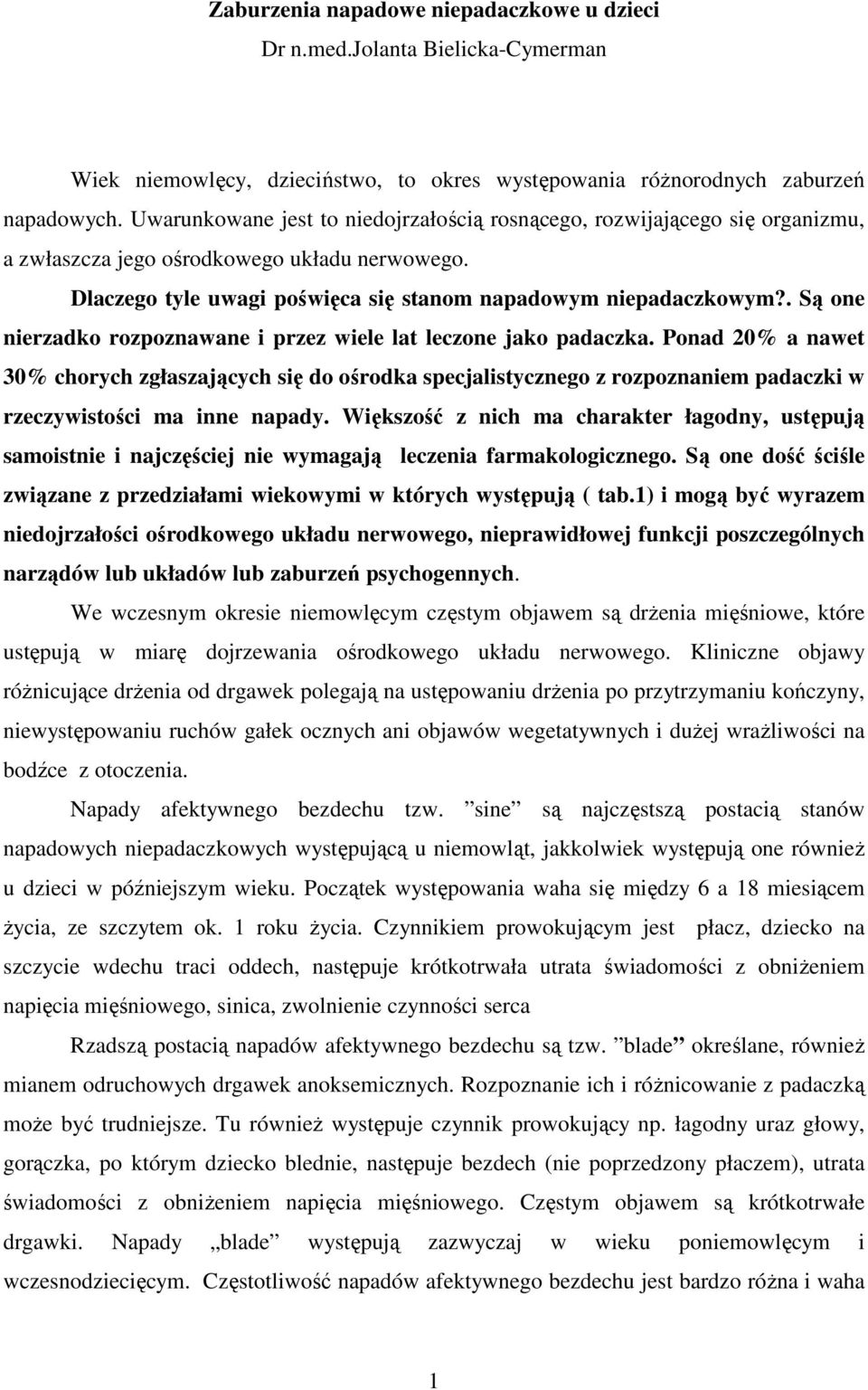 . Są one nierzadko rozpoznawane i przez wiele lat leczone jako padaczka.
