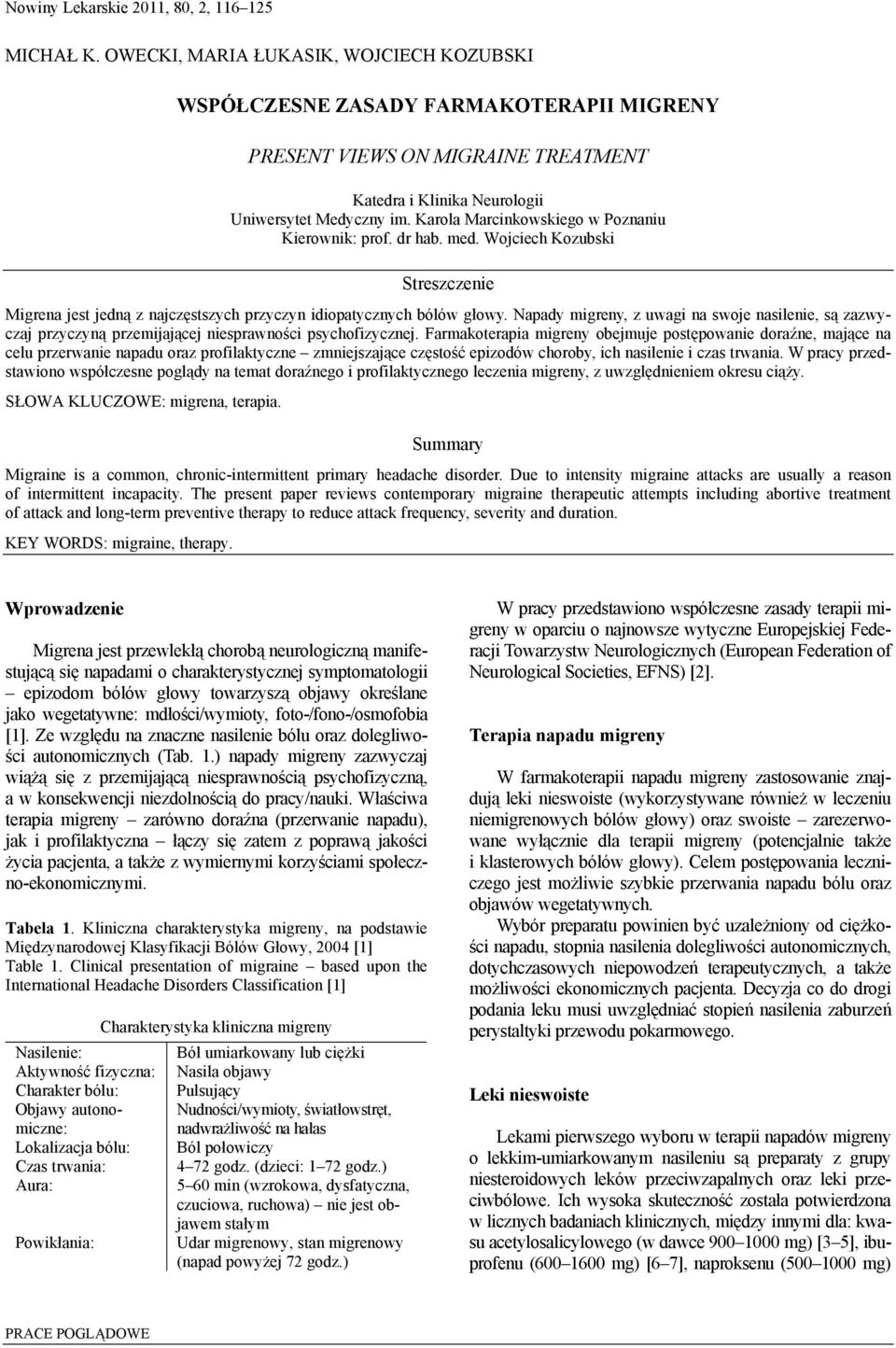 Karola Marcinkowskiego w Poznaniu Kierownik: prof. dr hab. med. Wojciech Kozubski Streszczenie Migrena jest jedną z najczęstszych przyczyn idiopatycznych bólów głowy.