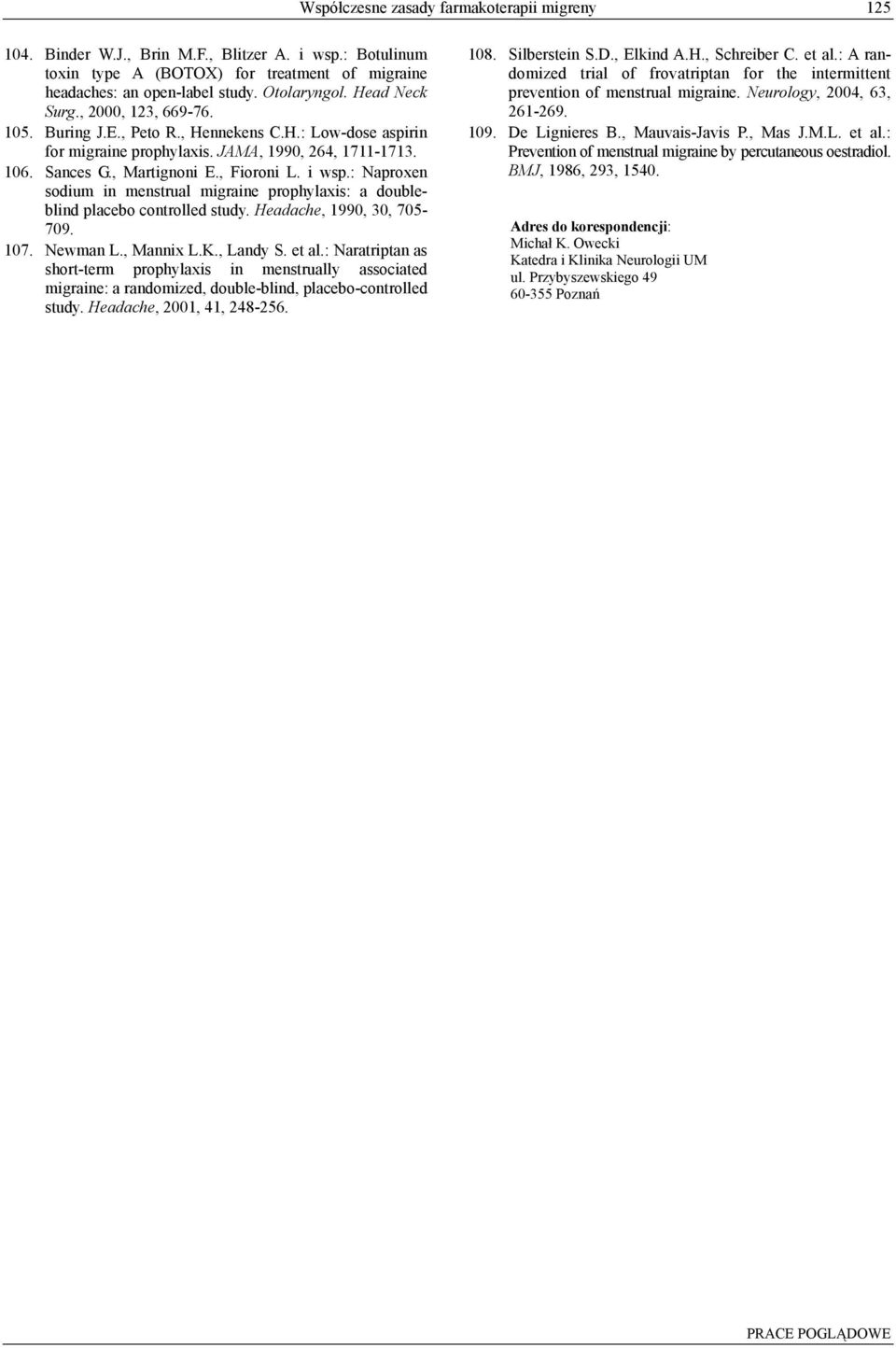 : Naproxen sodium in menstrual migraine prophylaxis: a doubleblind placebo controlled study. Headache, 1990, 30, 705-709. 107. Newman L., Mannix L.K., Landy S. et al.