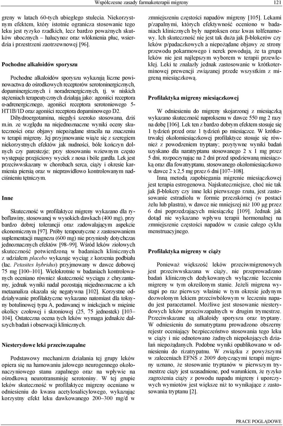 zaotrzewnowej [96]. Pochodne alkaloidów sporyszu Pochodne alkaloidów sporyszu wykazują liczne powinowactwa do ośrodkowych receptorów serotoninergicznych, dopaminergicznych i noradrenergicznych, tj.