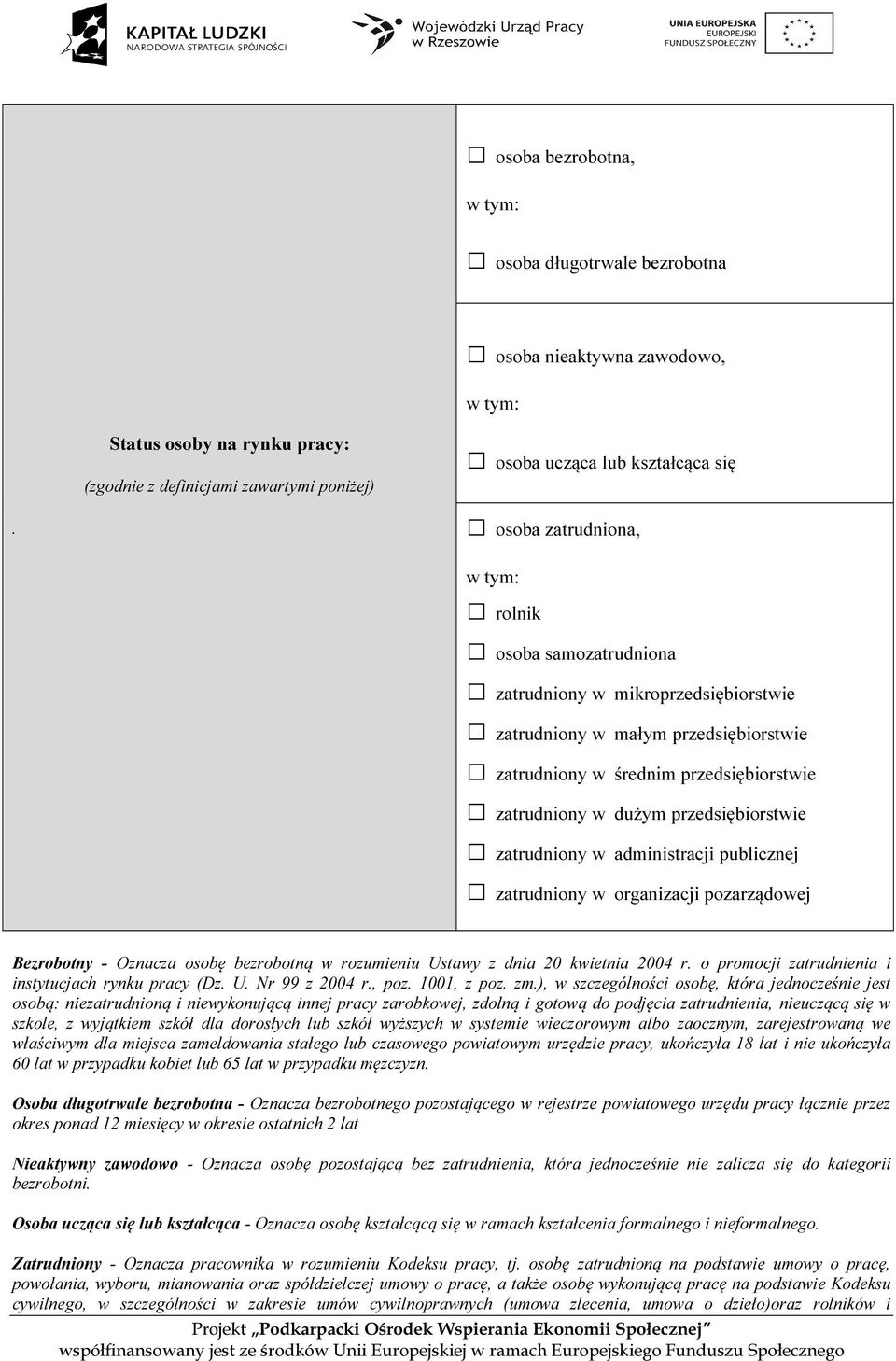 przedsiębiorstwie zatrudniony w administracji publicznej zatrudniony w organizacji pozarządowej Bezrobotny - Oznacza osobę bezrobotną w rozumieniu Ustawy z dnia 20 kwietnia 2004 r.