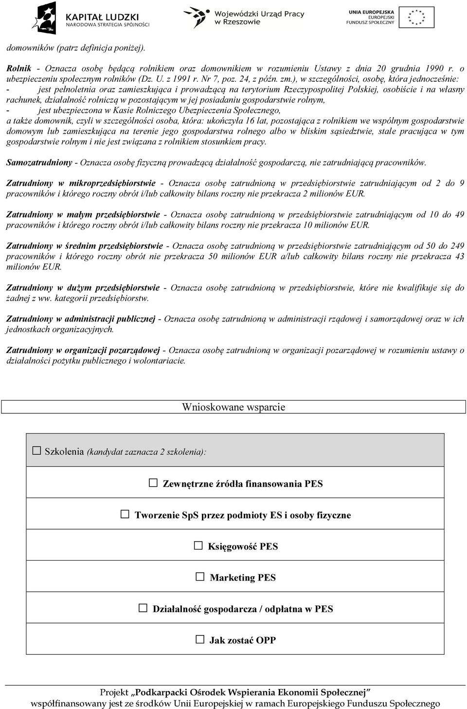 ), w szczególności, osobę, która jednocześnie: - jest pełnoletnia oraz zamieszkująca i prowadzącą na terytorium Rzeczypospolitej Polskiej, osobiście i na własny rachunek, działalność rolniczą w