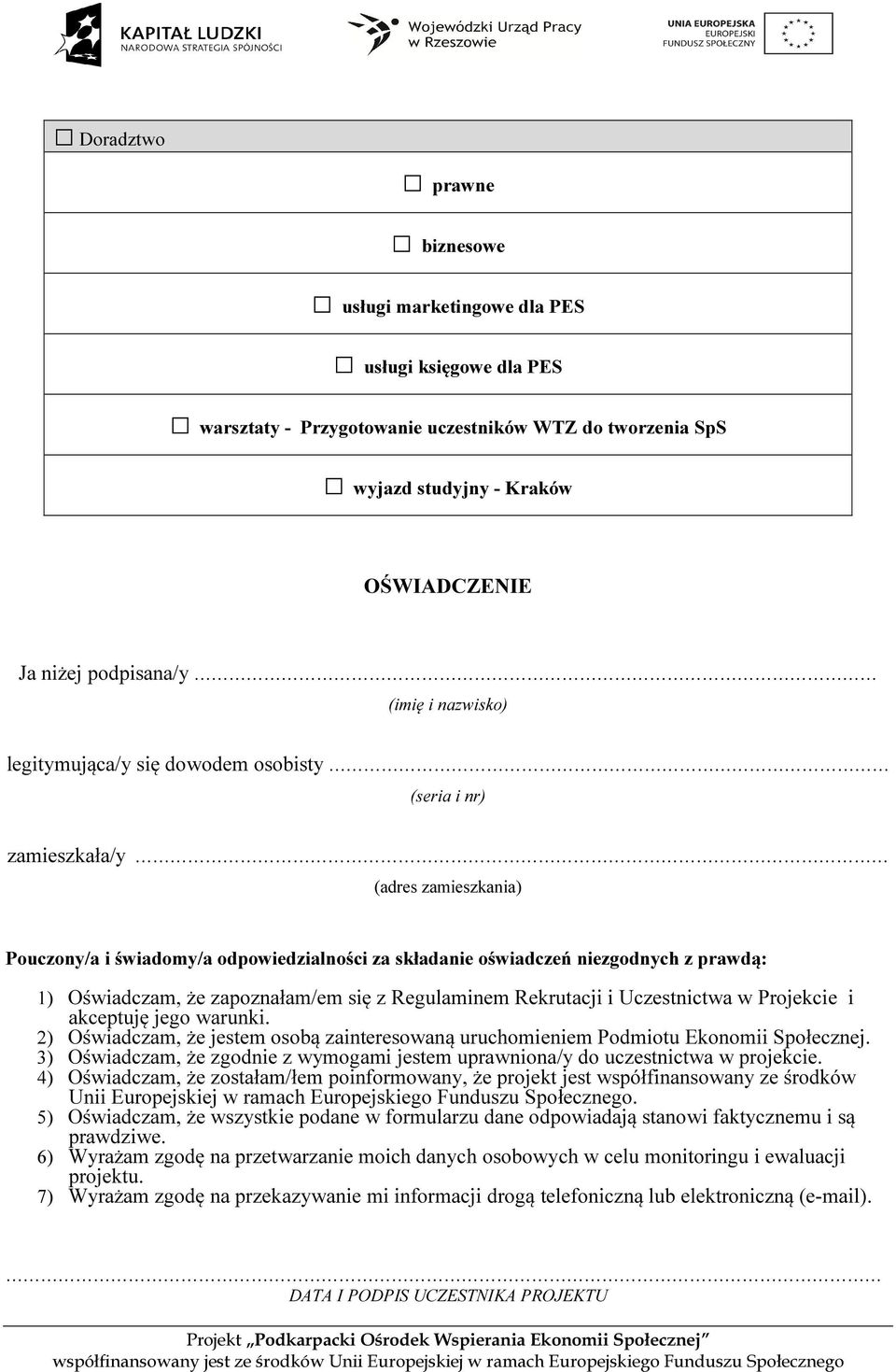 Oświadczam, że zapoznałam/em się z Regulaminem Rekrutacji i Uczestnictwa w Projekcie i akceptuję jego warunki. 2) Oświadczam, że jestem osobą zainteresowaną uruchomieniem Podmiotu Ekonomii Społecznej.