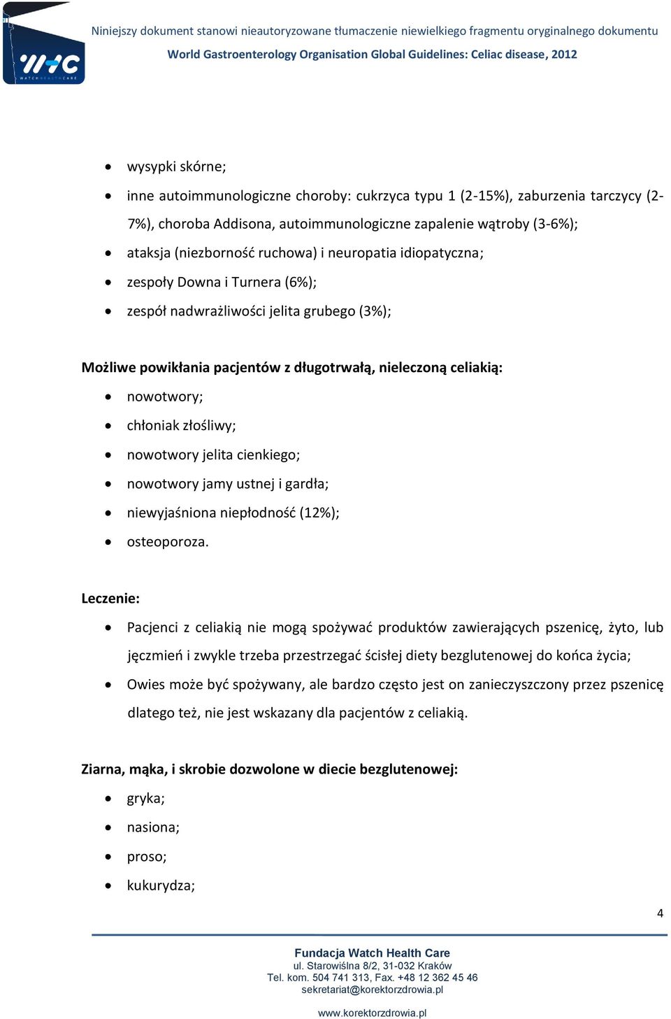 nowotwory jelita cienkiego; nowotwory jamy ustnej i gardła; niewyjaśniona niepłodność (12%); osteoporoza.