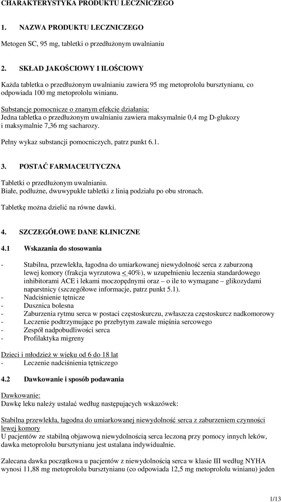 Substancje pomocnicze o znanym efekcie działania: Jedna tabletka o przedłużonym uwalnianiu zawiera maksymalnie 0,4 mg D-glukozy i maksymalnie 7,36 mg sacharozy.