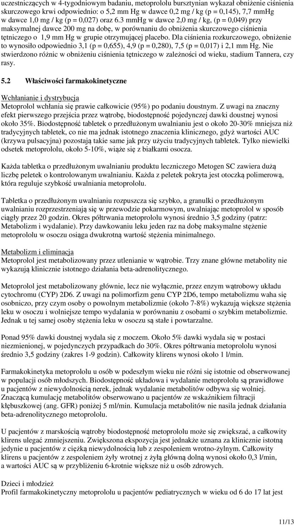 Dla ciśnienia rozkurczowego, obniżenie to wynosiło odpowiednio 3,1 (p = 0,655), 4,9 (p = 0,280), 7,5 (p = 0,017) i 2,1 mm Hg.