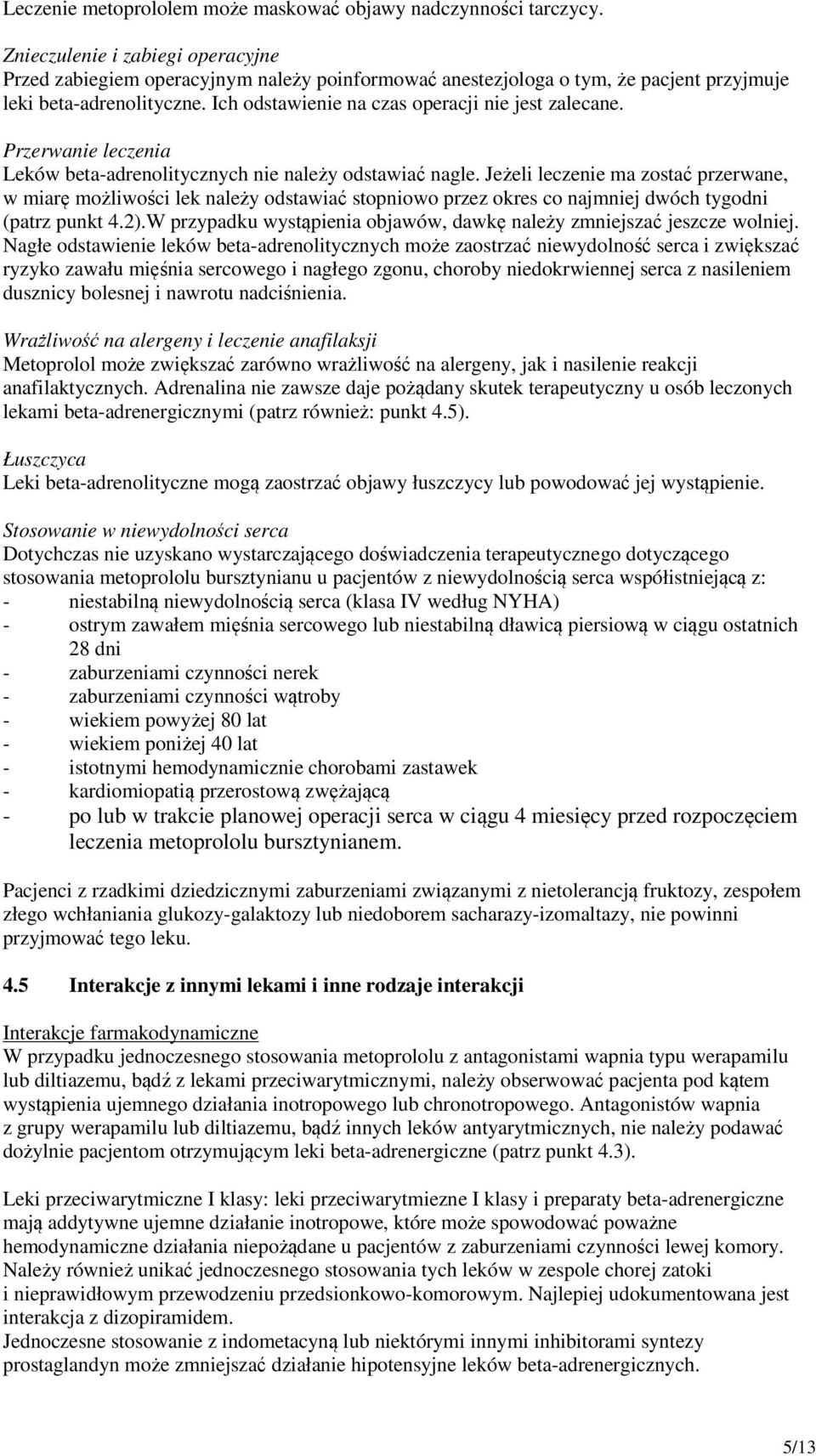 Ich odstawienie na czas operacji nie jest zalecane. Przerwanie leczenia Leków beta-adrenolitycznych nie należy odstawiać nagle.