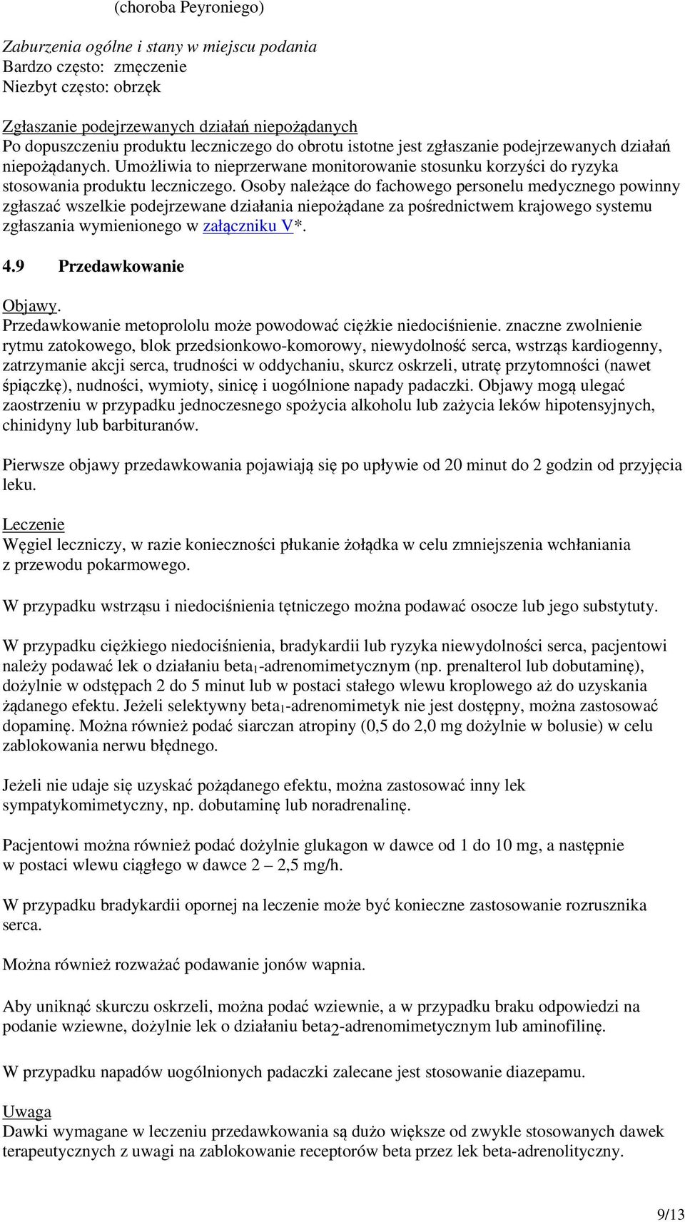 Osoby należące do fachowego personelu medycznego powinny zgłaszać wszelkie podejrzewane działania niepożądane za pośrednictwem krajowego systemu zgłaszania wymienionego w załączniku V*. 4.
