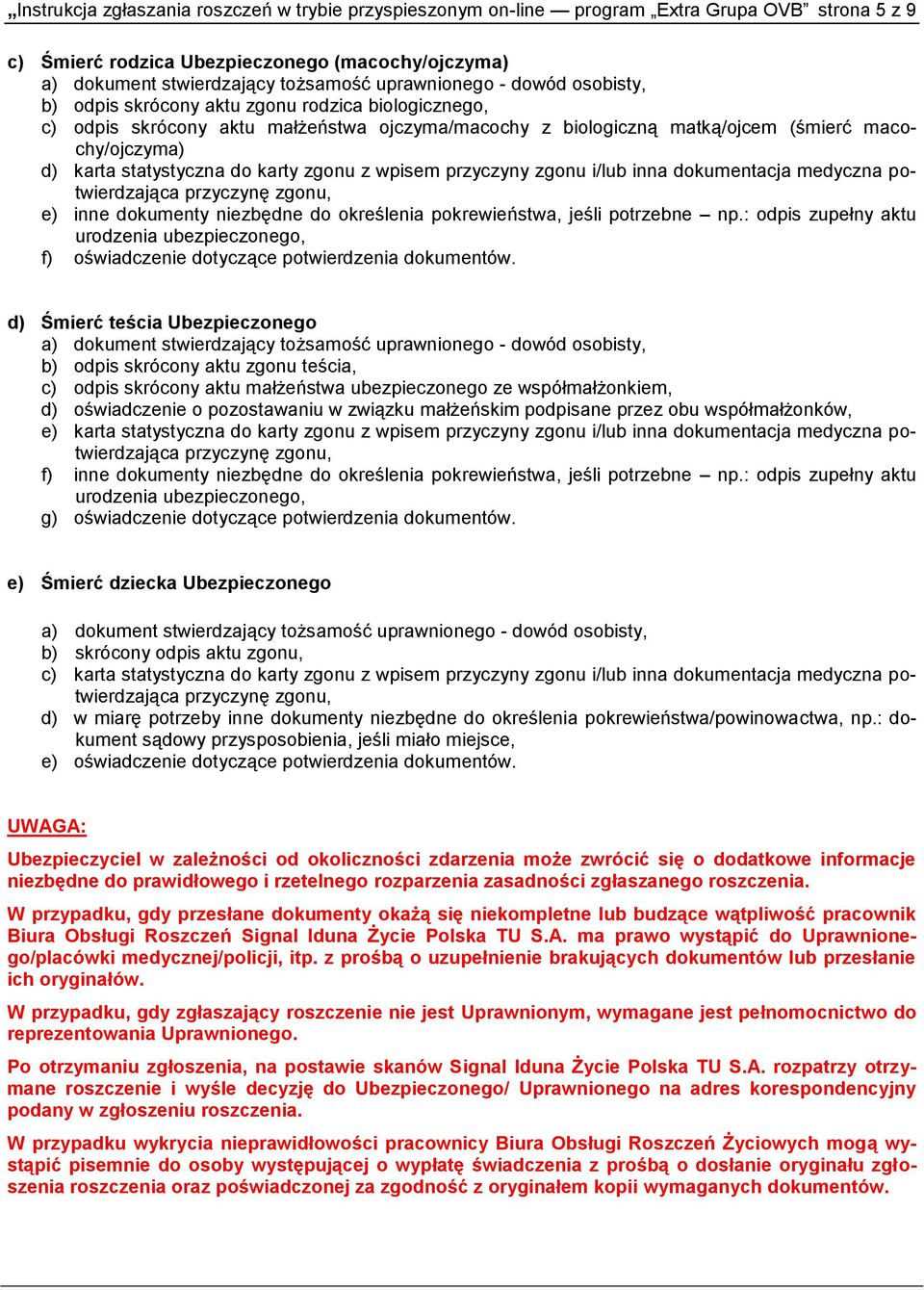 karty zgonu z wpisem przyczyny zgonu i/lub inna dokumentacja medyczna potwierdzająca przyczynę zgonu, e) inne dokumenty niezbędne do określenia pokrewieństwa, jeśli potrzebne np.