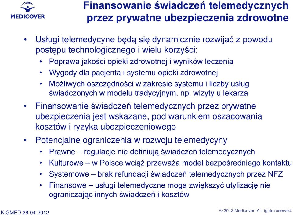 wizyty u lekarza Finansowanie świadczeń telemedycznych przez prywatne ubezpieczenia jest wskazane, pod warunkiem oszacowania kosztów i ryzyka ubezpieczeniowego Potencjalne ograniczenia w rozwoju