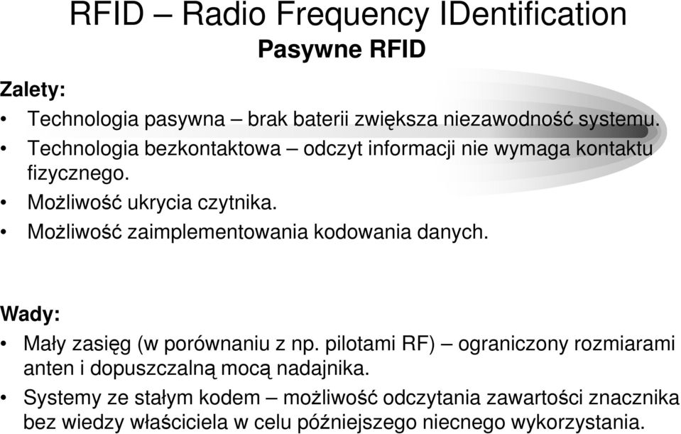 Możliwość zaimplementowania kodowania danych. Wady: Mały zasięg (w porównaniu z np.