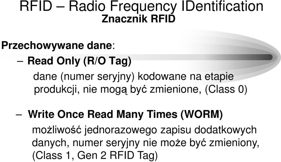 0) Write Once Read Many Times (WORM) możliwość jednorazowego zapisu