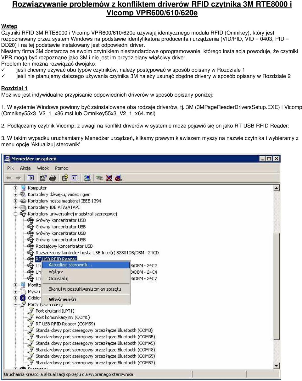 Niestety firma 3M dostarcza ze swoim czytnikiem niestandardowe oprogramowanie, którego instalacja powoduje, że czytniki VPR mogą być rozpoznane jako 3M i nie jest im przydzielany właściwy driver.