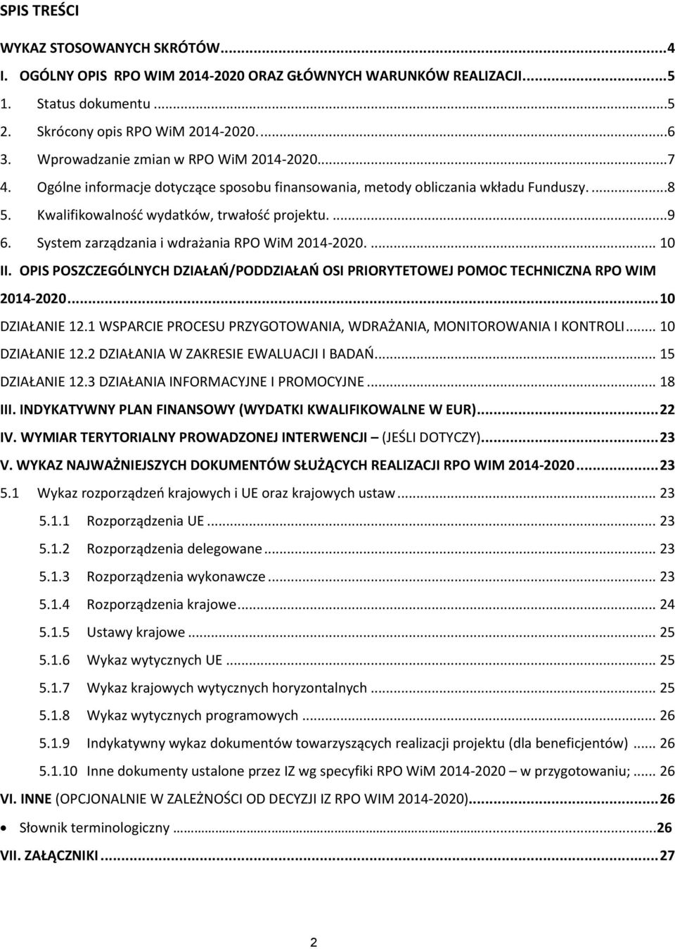 System zarządzania i wdrażania RPO WiM 2014-2020.... 10 II. OPIS POSZCZEGÓLNYCH DZIAŁAŃ/PODDZIAŁAŃ OSI PRIORYTETOWEJ POMOC TECHNICZNA RPO WIM 2014-2020... 10 DZIAŁANIE 12.