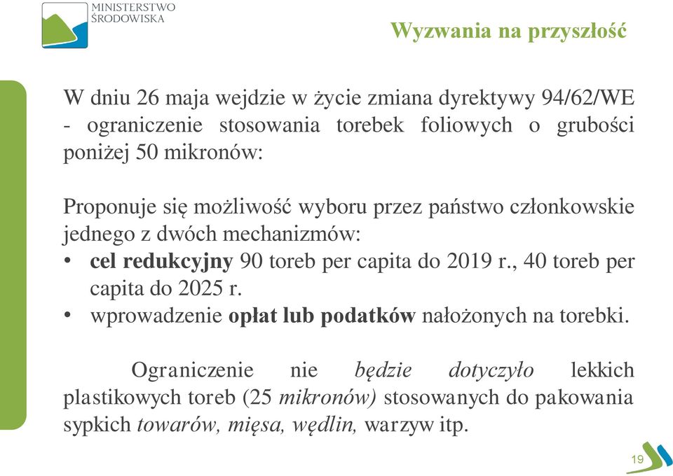 redukcyjny 90 toreb per capita do 2019 r., 40 toreb per capita do 2025 r. wprowadzenie opłat lub podatków nałożonych na torebki.