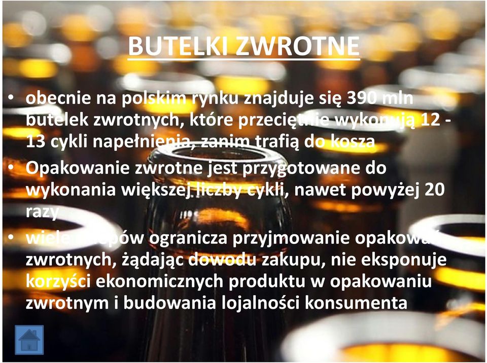 liczby cykli, nawet powyżej 20 razy wiele sklepów ogranicza przyjmowanie opakowań zwrotnych, żądając dowodu